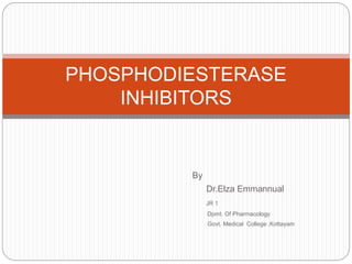 By Dr.Elza Emmannual JR 1 Dpmt. Of Pharmacology Govt. Medical College ,Kottayam PHOSPHODIESTERASE INHIBITORS 